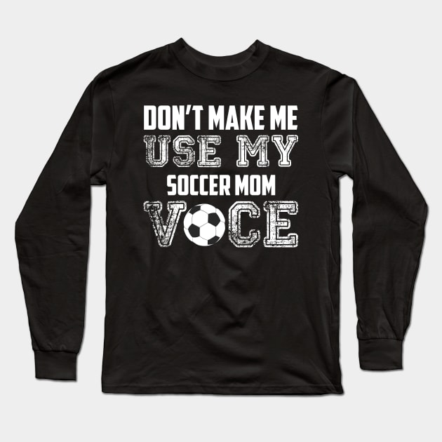 Don't make me use my soccer mom voice funny Long Sleeve T-Shirt by Antoniusvermeu